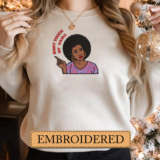 Embroidered Sweatshirt, Don't Touch My Hair Empowerment Embroidered Sweatshirt, Hoodie, T-Shirt, Embroidered Clothing, Custom Embroidery, EBDHD04251123.