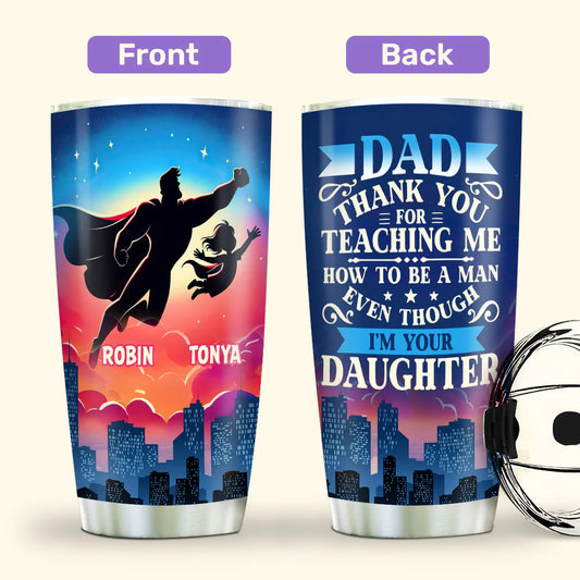 SHOESEMBROIDERED 20,30,40 Oz Stainless Tumbler - Thank You For Teaching Me How To Be A Man Even Though I'm Your Daughter - Perfect for Every Occasion - EBDR01160524